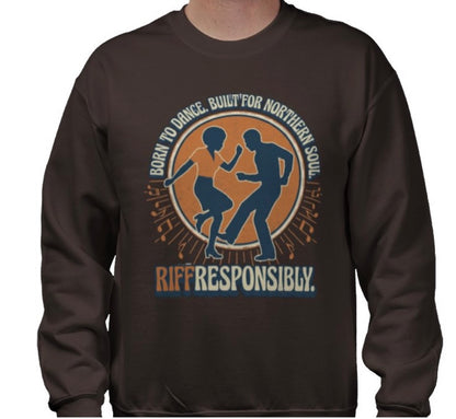 Riff Responsibly | Born To Dance, Built For Northern Soul Sweatshirt