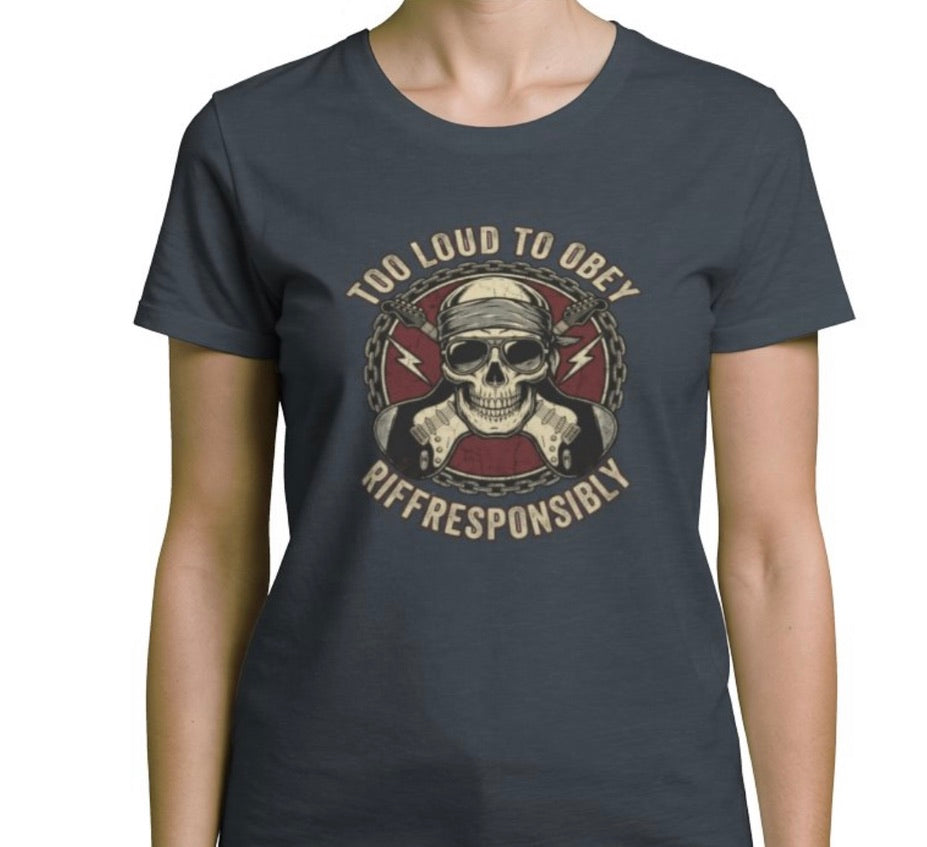 Riff Responsibly | Too Loud To Obey Women T-Shirt