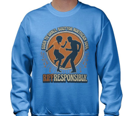 Riff Responsibly | Born To Dance, Built For Northern Soul Sweatshirt