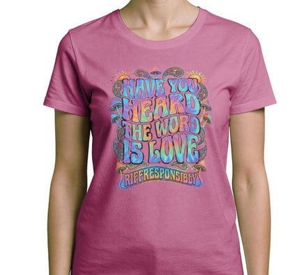 Riff Responsibly | Have You Heard The Word Is Love T-Shirt Women
