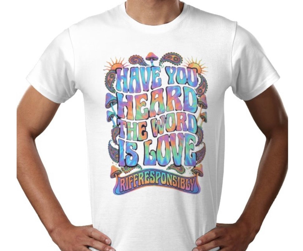 Riff Responsibly | Have You Heard The Word Is Love T-Shirt