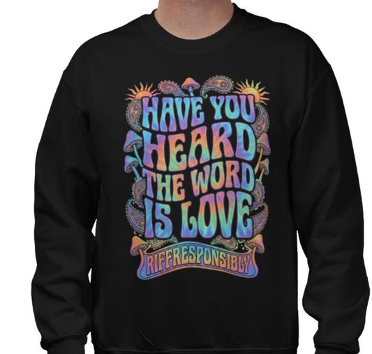 Riff Responsibly | Have You Heard The Word Is Love Sweatshirt