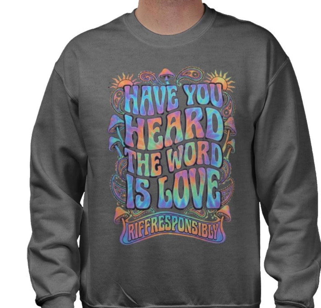 Riff Responsibly | Have You Heard The Word Is Love Sweatshirt