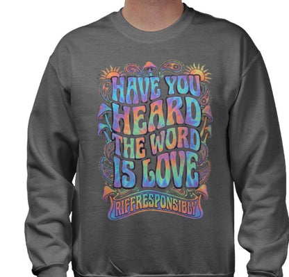 Riff Responsibly | Have You Heard The Word Is Love Sweatshirt