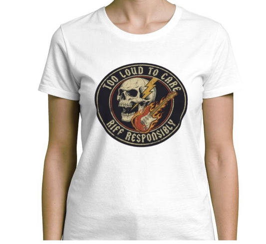 Riff Responsibly | Too Loud To Care Women T-Shirt