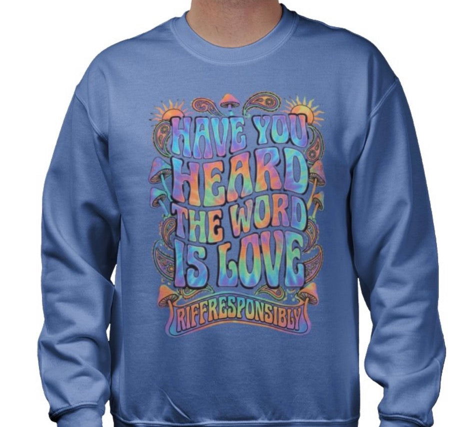Riff Responsibly | Have You Heard The Word Is Love Sweatshirt