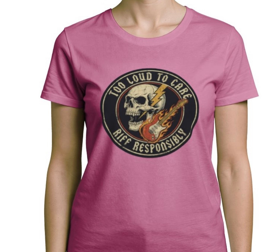 Riff Responsibly | Too Loud To Care Women T-Shirt