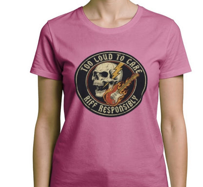 Riff Responsibly | Too Loud To Care Women T-Shirt