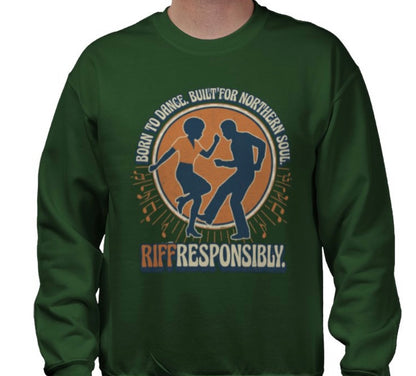 Riff Responsibly | Born To Dance, Built For Northern Soul Sweatshirt