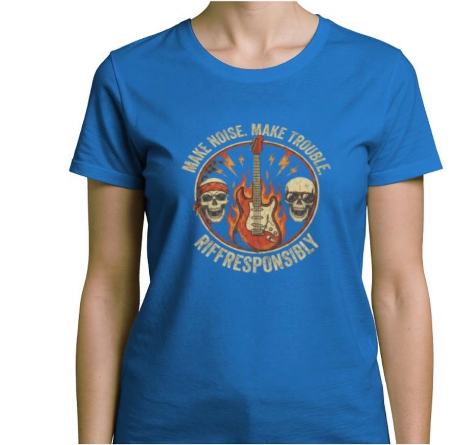 Riff Responsibly | Make Noise Make Trouble Women T-Shirt