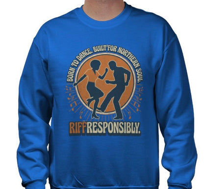 Riff Responsibly | Born To Dance, Built For Northern Soul Sweatshirt
