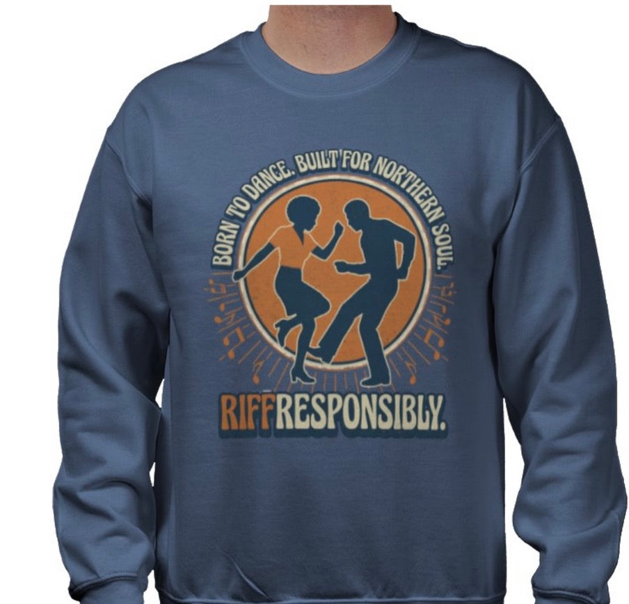 Riff Responsibly | Born To Dance, Built For Northern Soul Sweatshirt