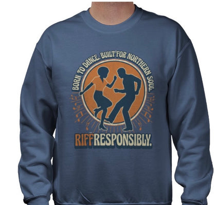 Riff Responsibly | Born To Dance, Built For Northern Soul Sweatshirt
