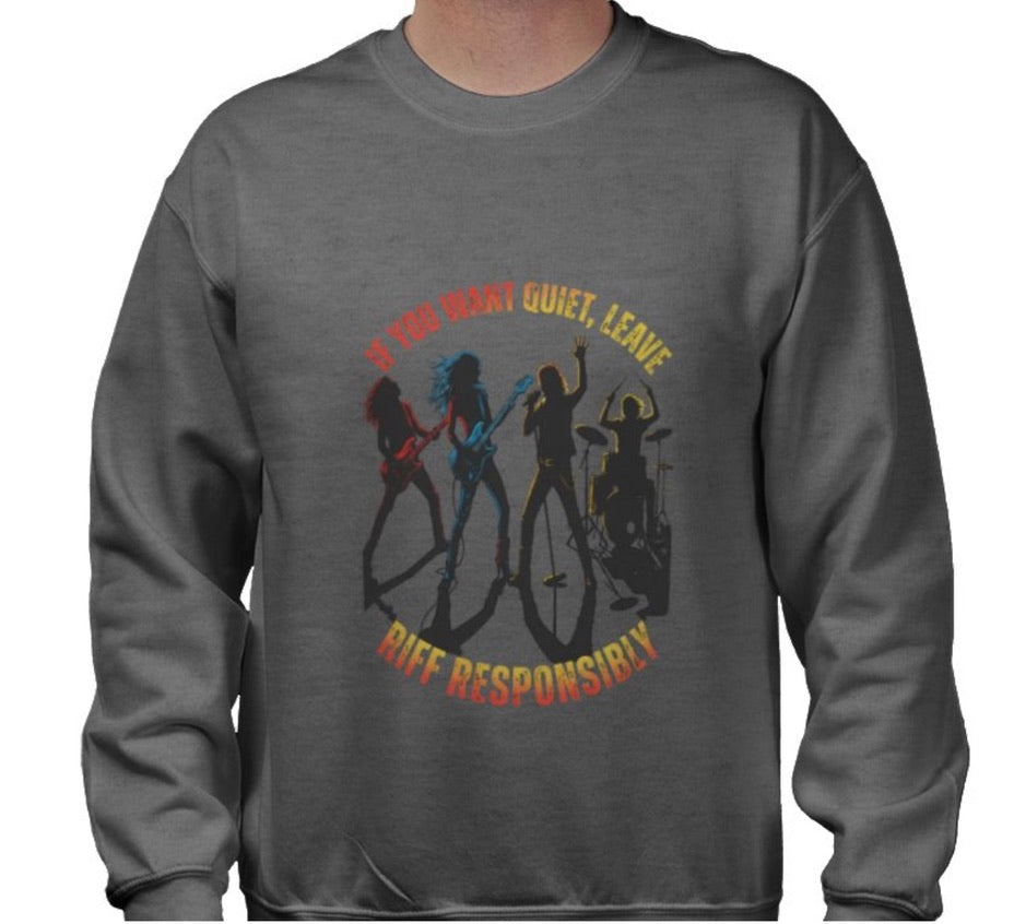 Riff Responsibly | If You Want Quiet, Leave Sweatshirt
