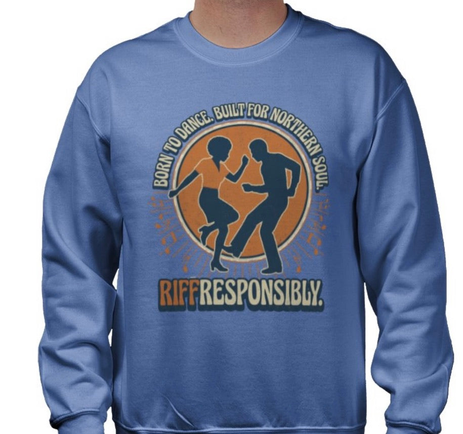 Riff Responsibly | Born To Dance, Built For Northern Soul Sweatshirt
