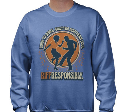 Riff Responsibly | Born To Dance, Built For Northern Soul Sweatshirt