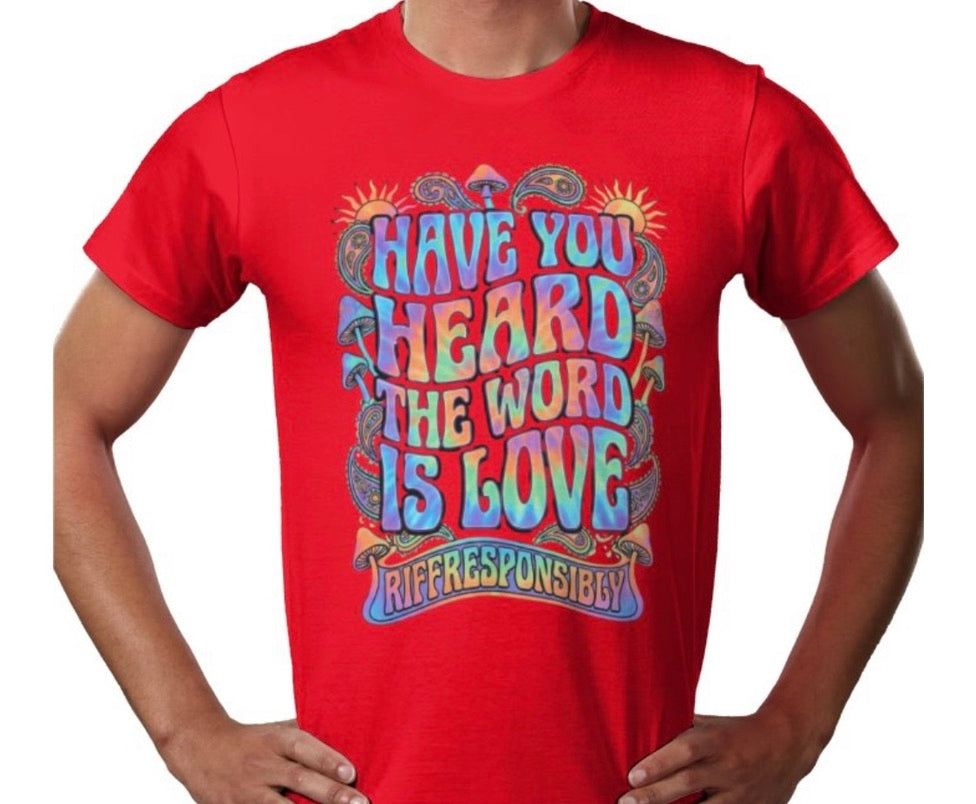 Riff Responsibly | Have You Heard The Word Is Love T-Shirt