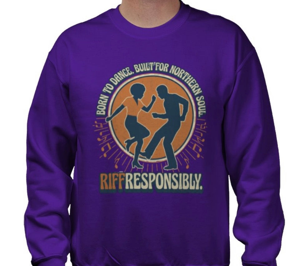 Riff Responsibly | Born To Dance, Built For Northern Soul Sweatshirt