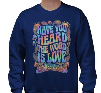 Riff Responsibly | Have You Heard The Word Is Love Sweatshirt