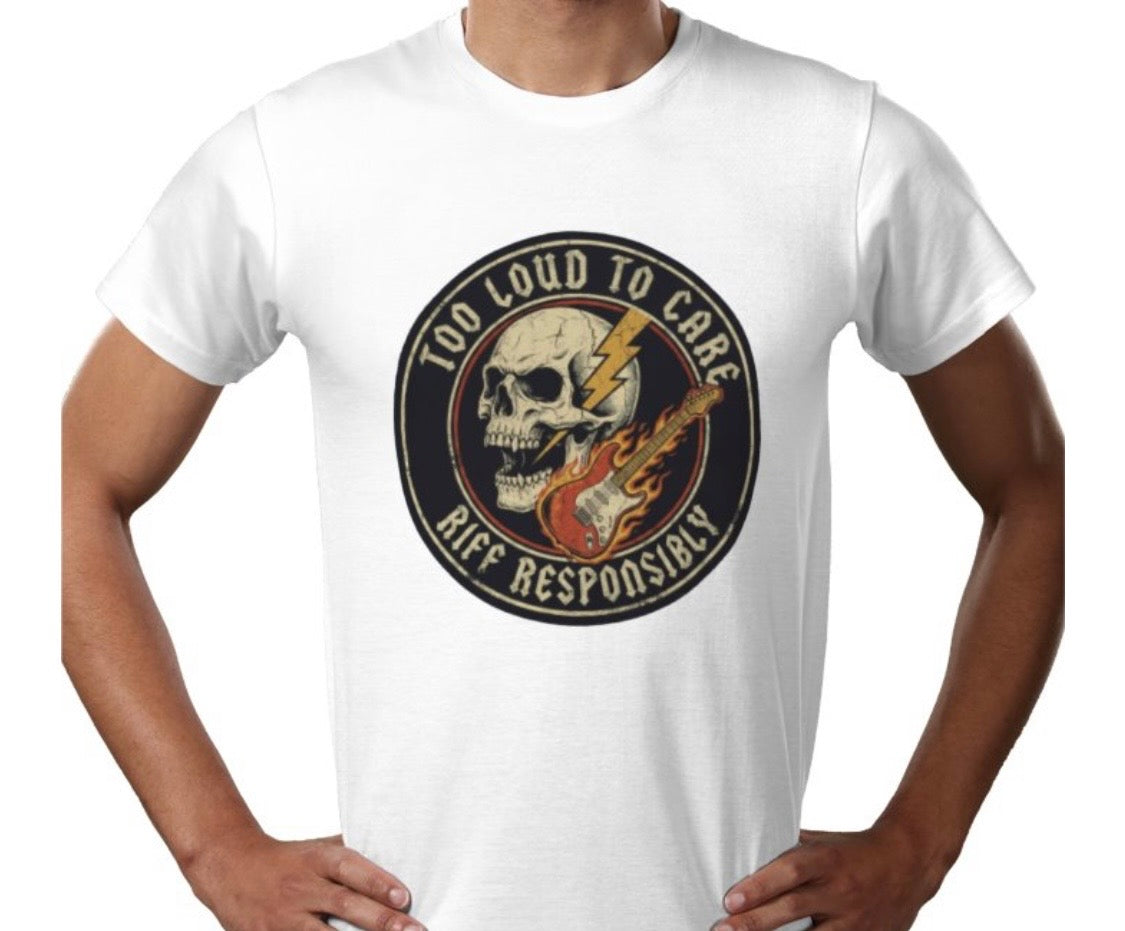Riff Responsibly | Too Loud To Care T-Shirt