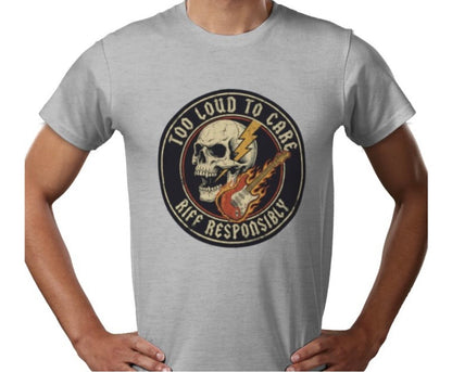 Riff Responsibly | Too Loud To Care T-Shirt