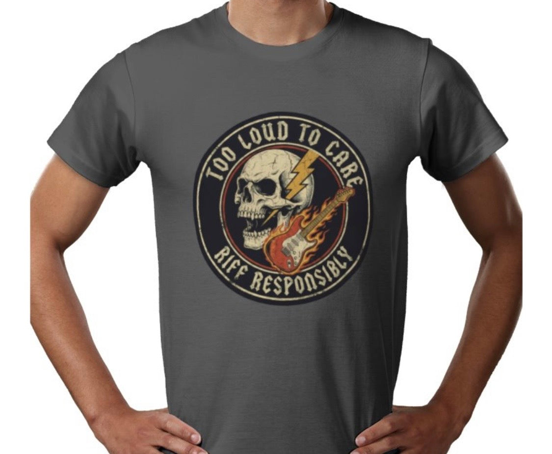 Riff Responsibly | Too Loud To Care T-Shirt