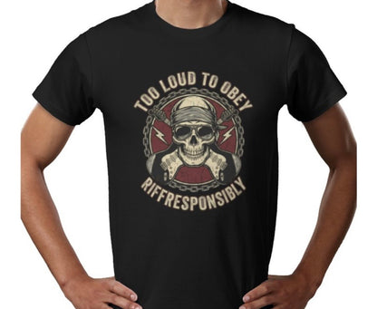 Riff Responsibly | Too Loud To Obey T-Shirt