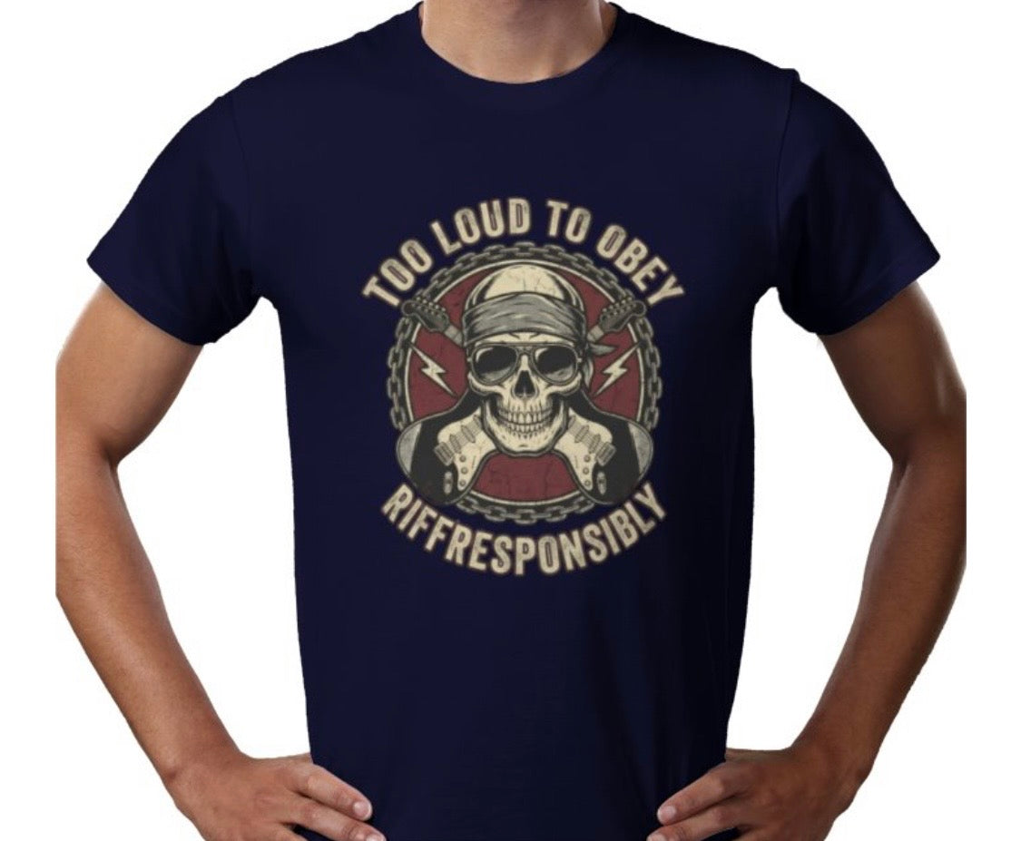 Riff Responsibly | Too Loud To Obey T-Shirt