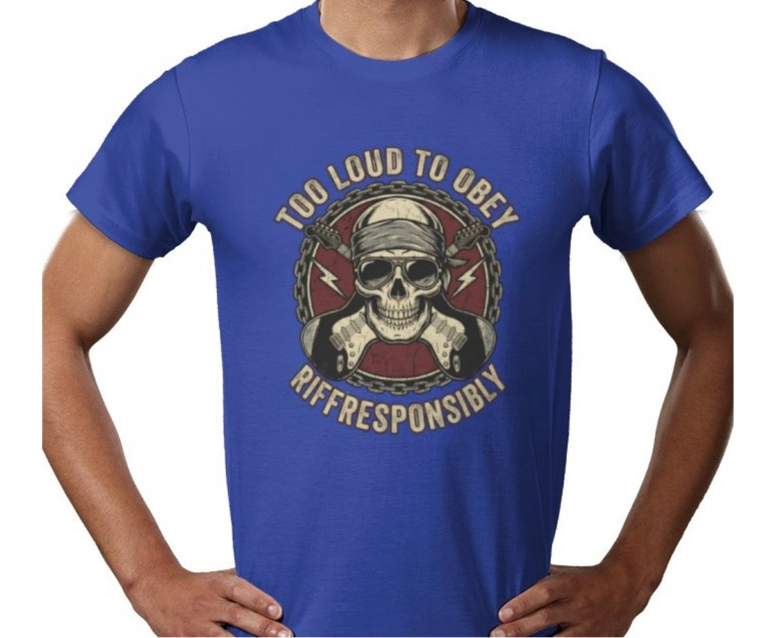 Riff Responsibly | Too Loud To Obey T-Shirt