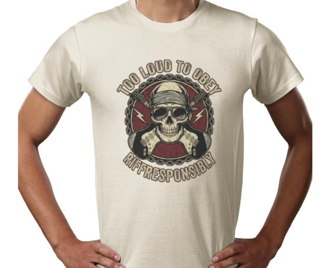 Riff Responsibly | Too Loud To Obey T-Shirt