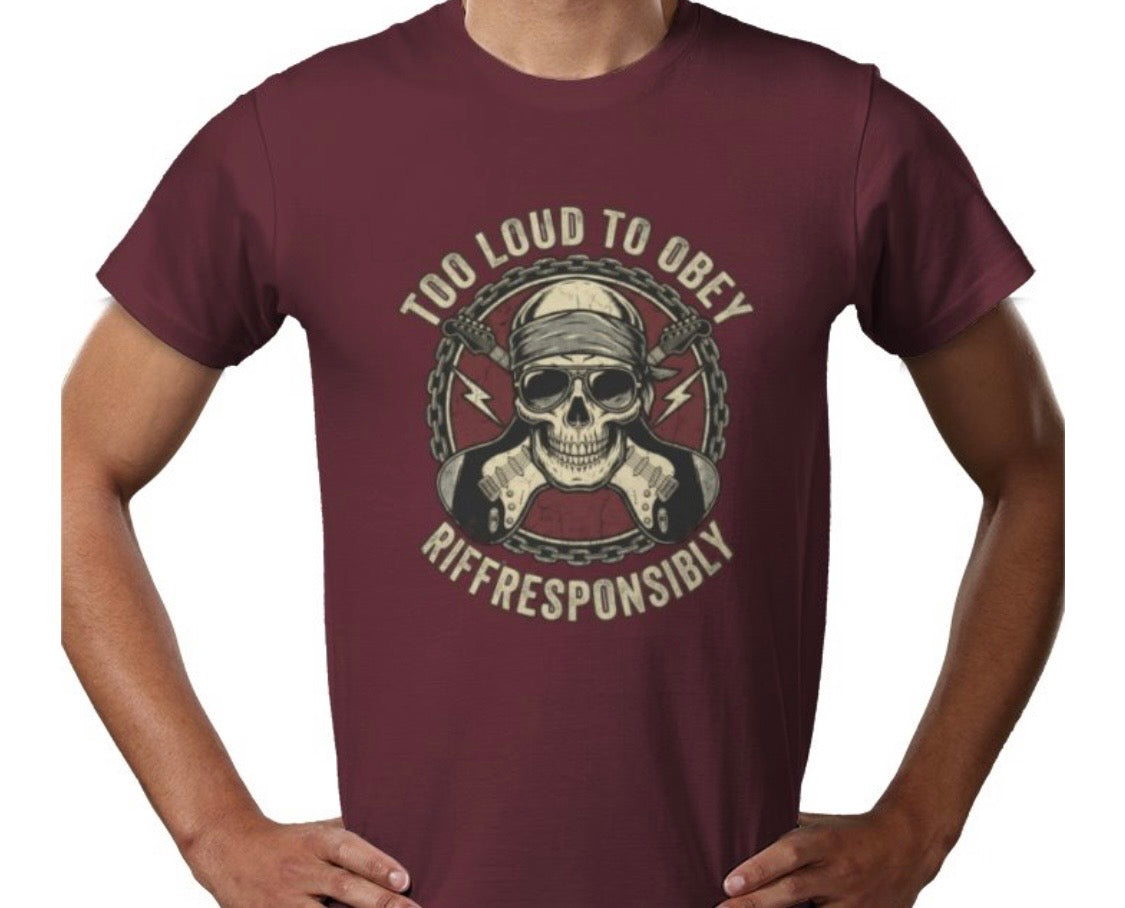 Riff Responsibly | Too Loud To Obey T-Shirt