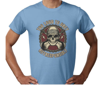 Riff Responsibly | Too Loud To Obey T-Shirt