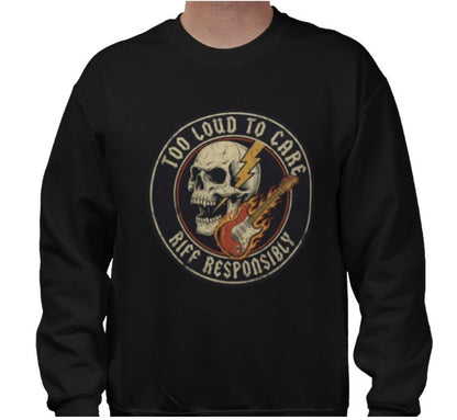 Riff Responsibly | Too Loud To Care Sweatshirt