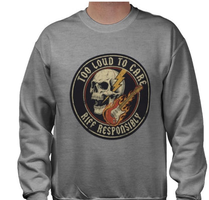 Riff Responsibly | Too Loud To Care Sweatshirt