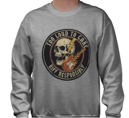 Riff Responsibly | Too Loud To Care Sweatshirt