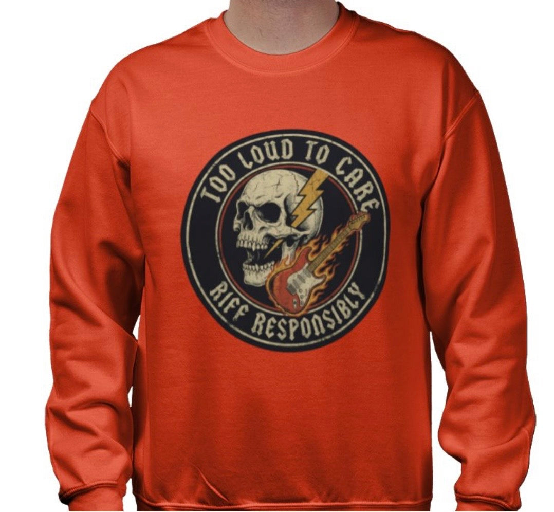 Riff Responsibly | Too Loud To Care Sweatshirt