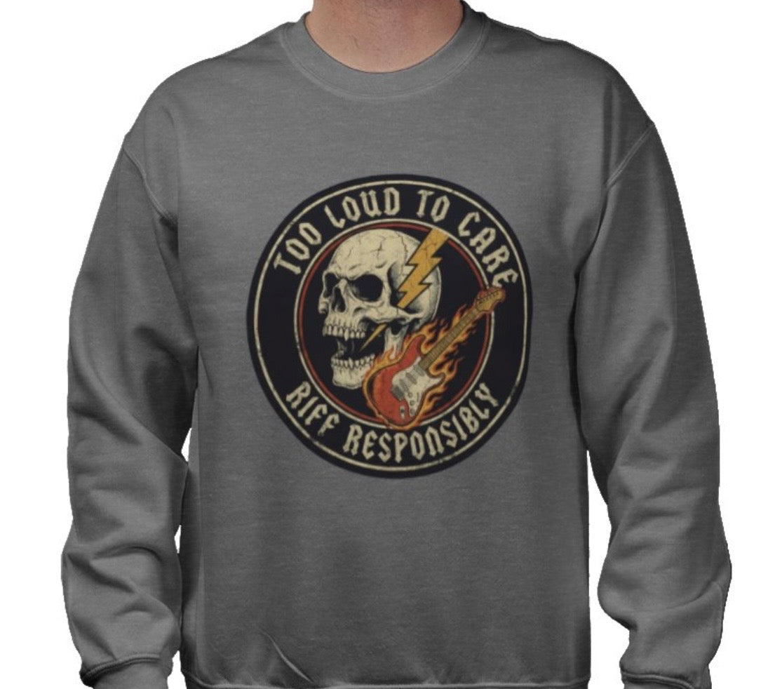 Riff Responsibly | Too Loud To Care Sweatshirt