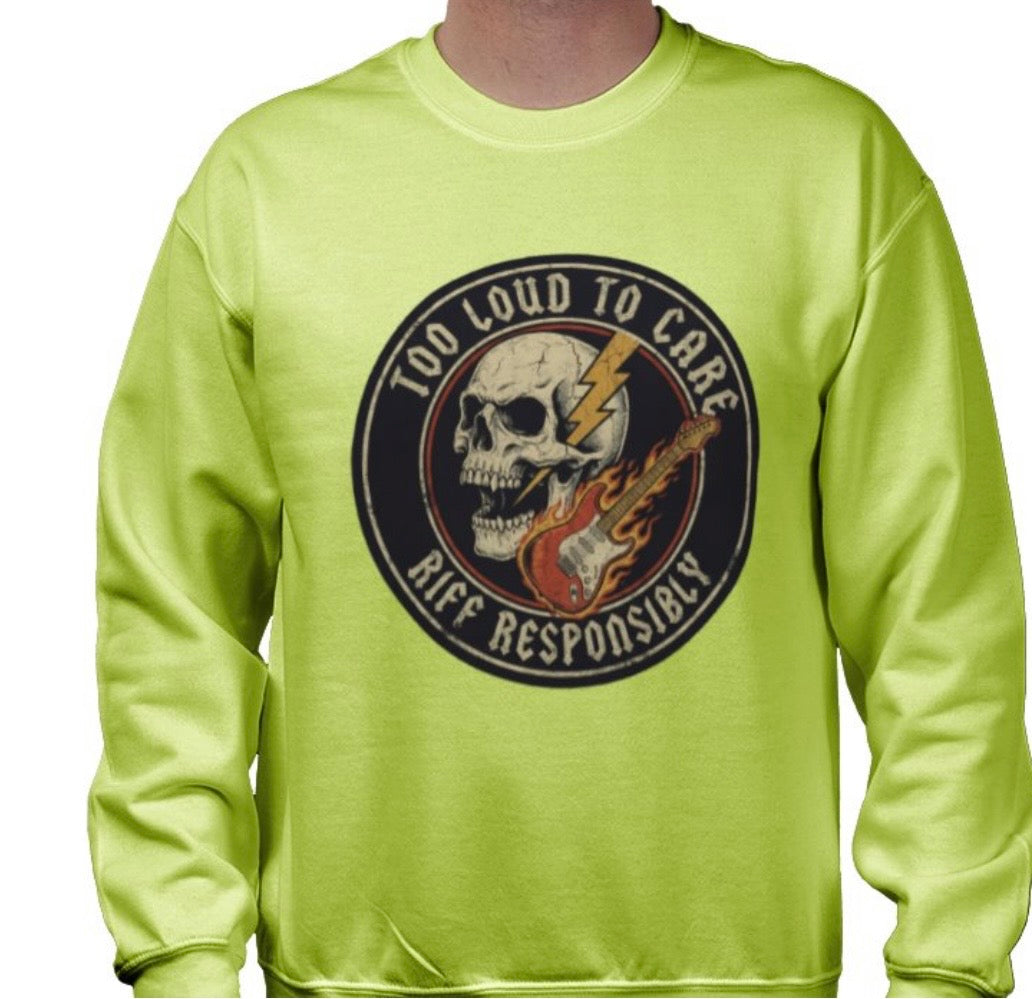 Riff Responsibly | Too Loud To Care Sweatshirt