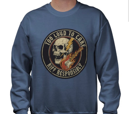Riff Responsibly | Too Loud To Care Sweatshirt