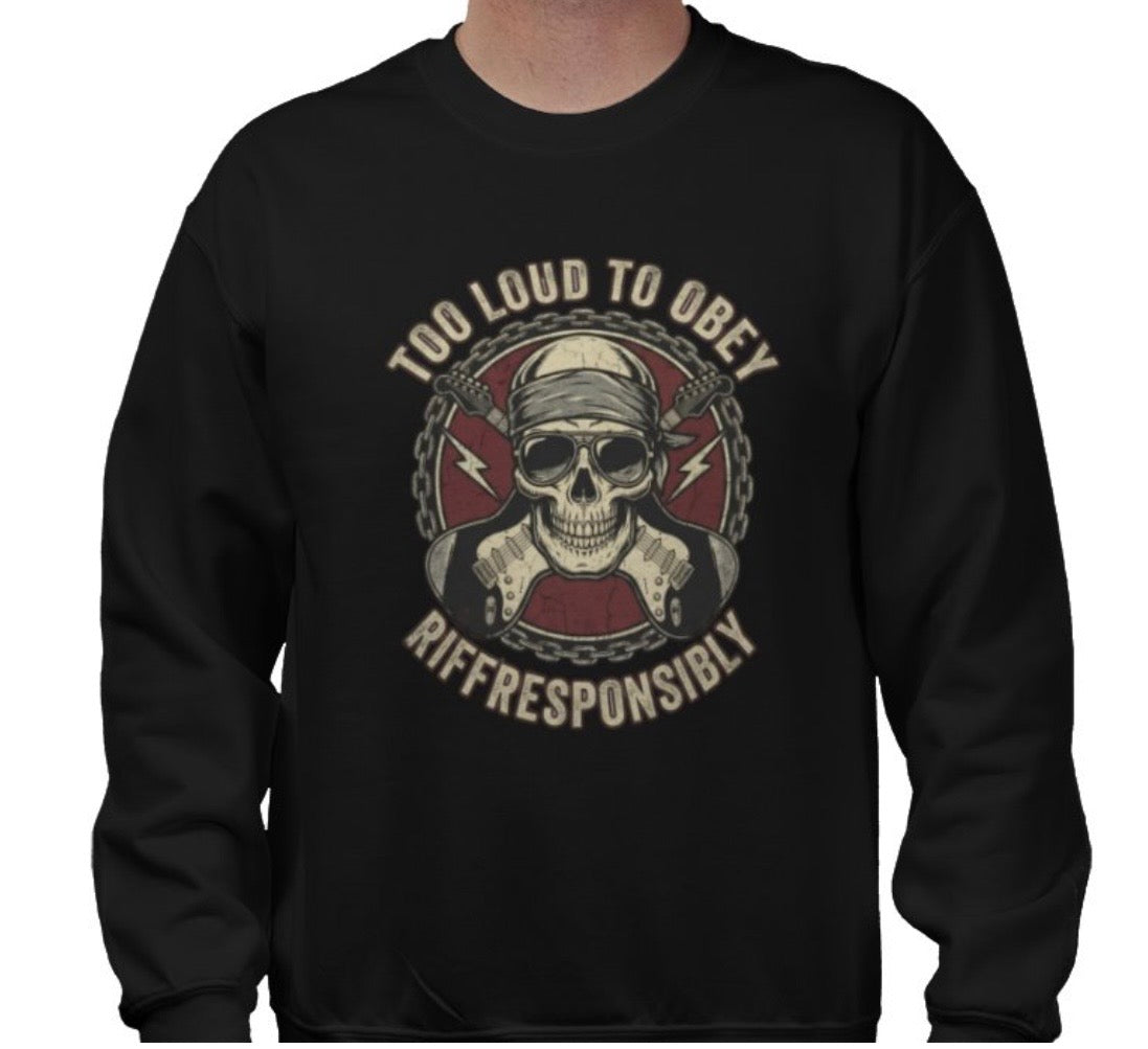 Riff Responsibly | Too Loud To Obey Sweatshirt
