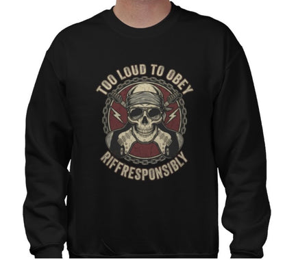 Riff Responsibly | Too Loud To Obey Sweatshirt