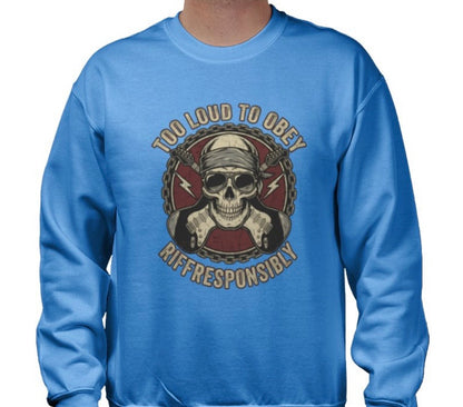 Riff Responsibly | Too Loud To Obey Sweatshirt