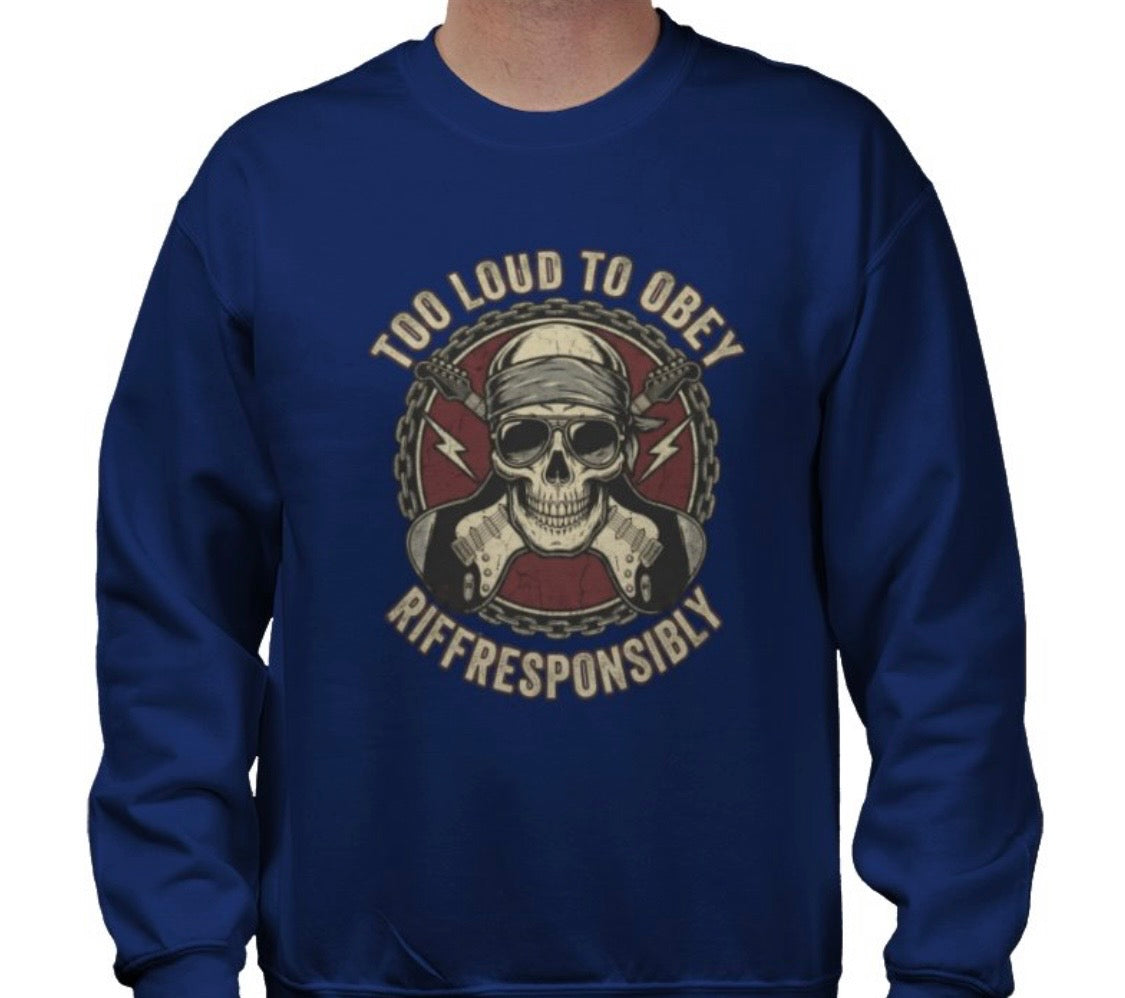 Riff Responsibly | Too Loud To Obey Sweatshirt