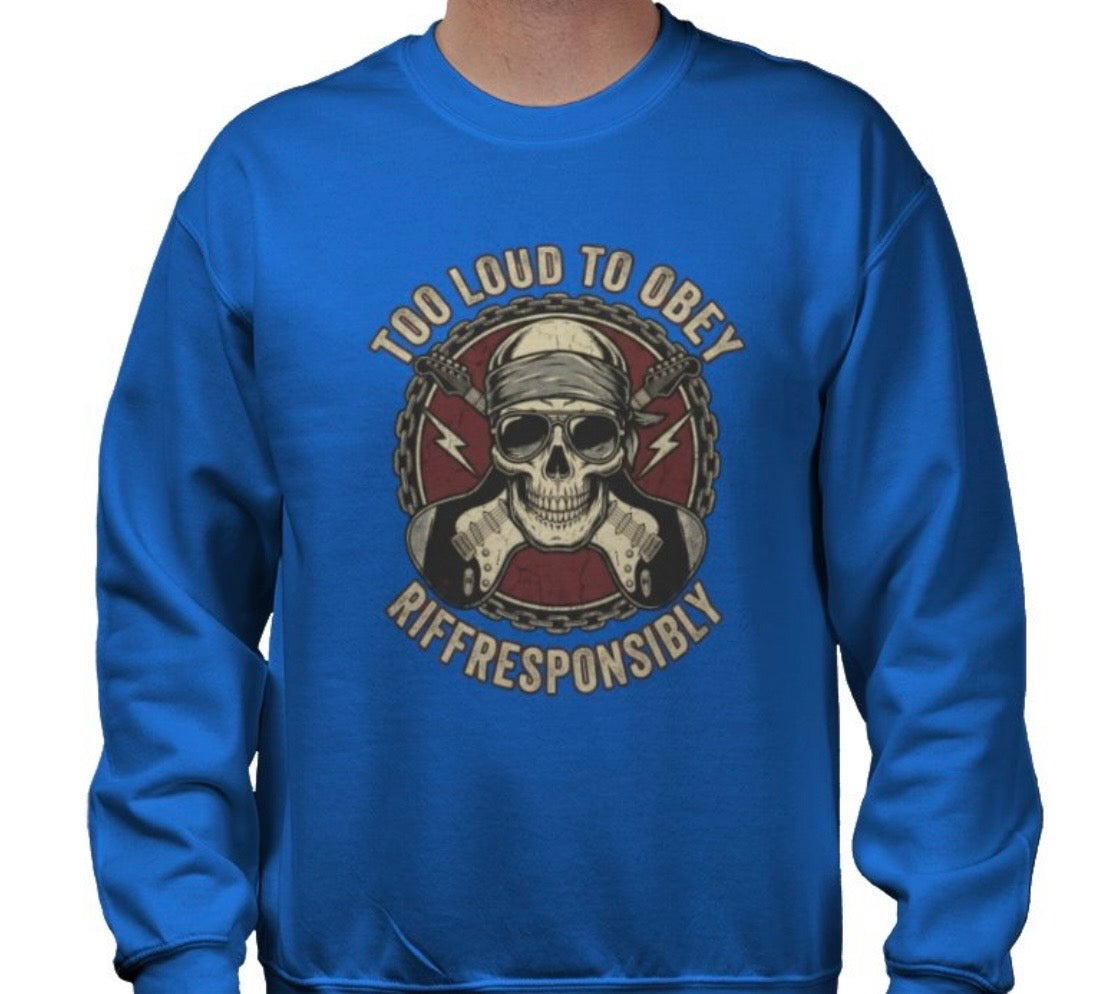 Riff Responsibly | Too Loud To Obey Sweatshirt