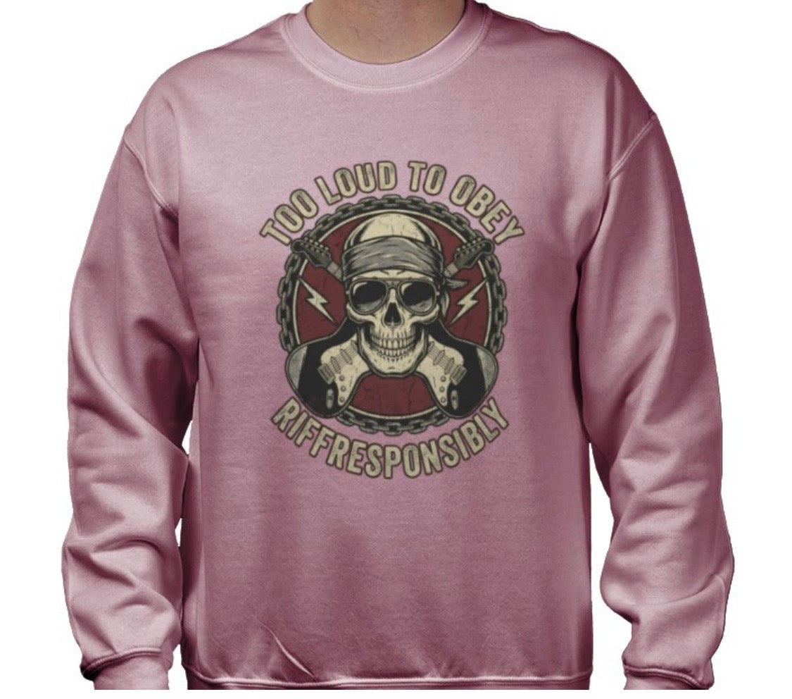 Riff Responsibly | Too Loud To Obey Sweatshirt