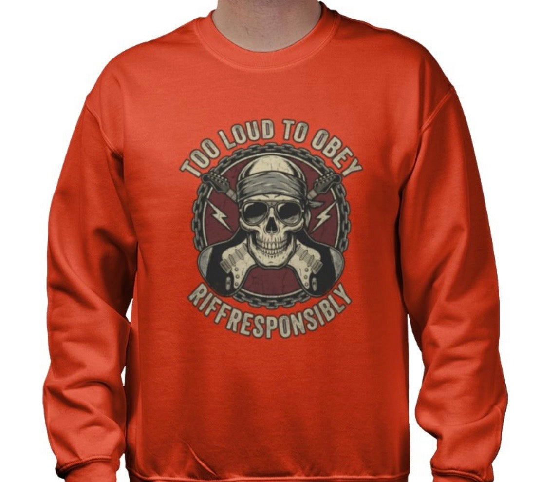 Riff Responsibly | Too Loud To Obey Sweatshirt