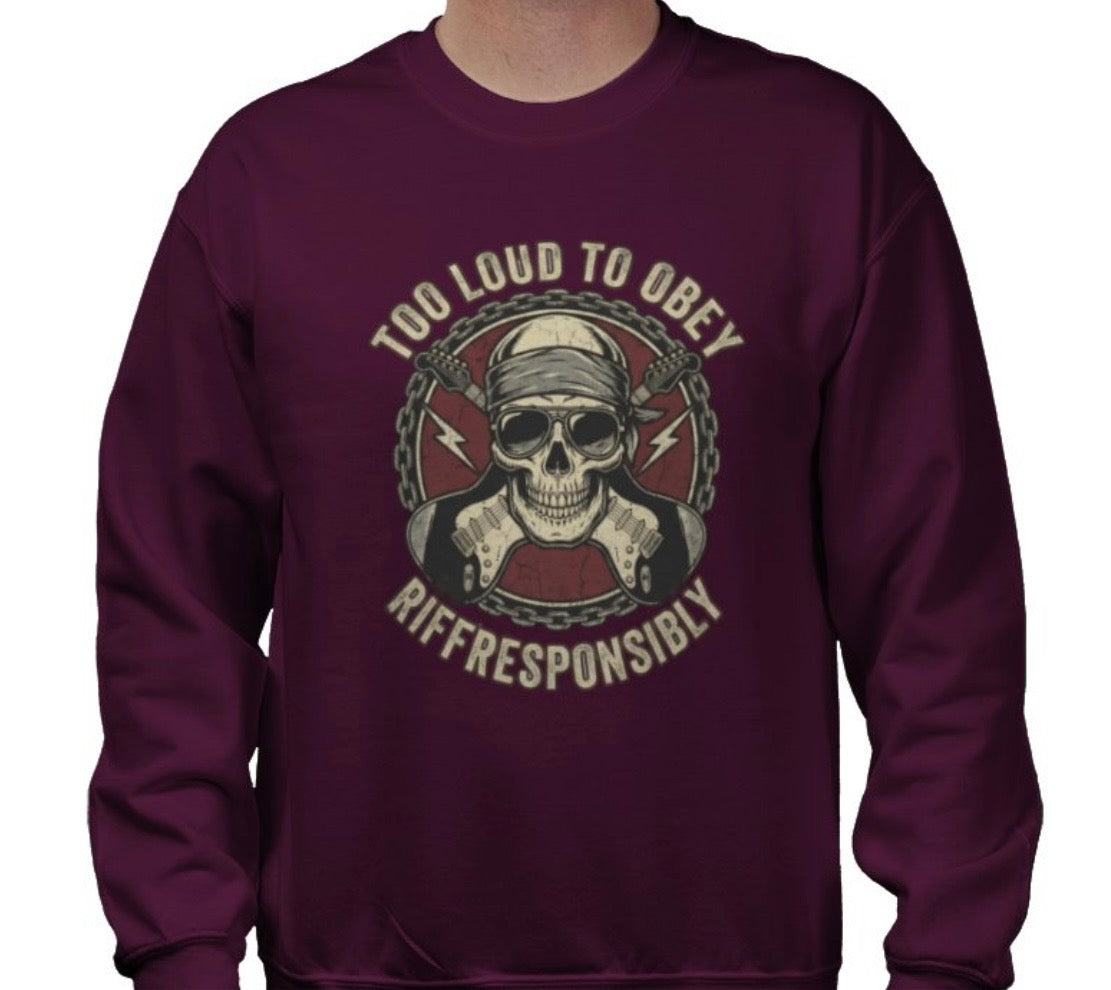 Riff Responsibly | Too Loud To Obey Sweatshirt