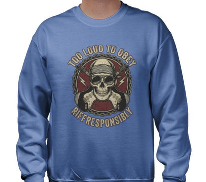 Riff Responsibly | Too Loud To Obey Sweatshirt