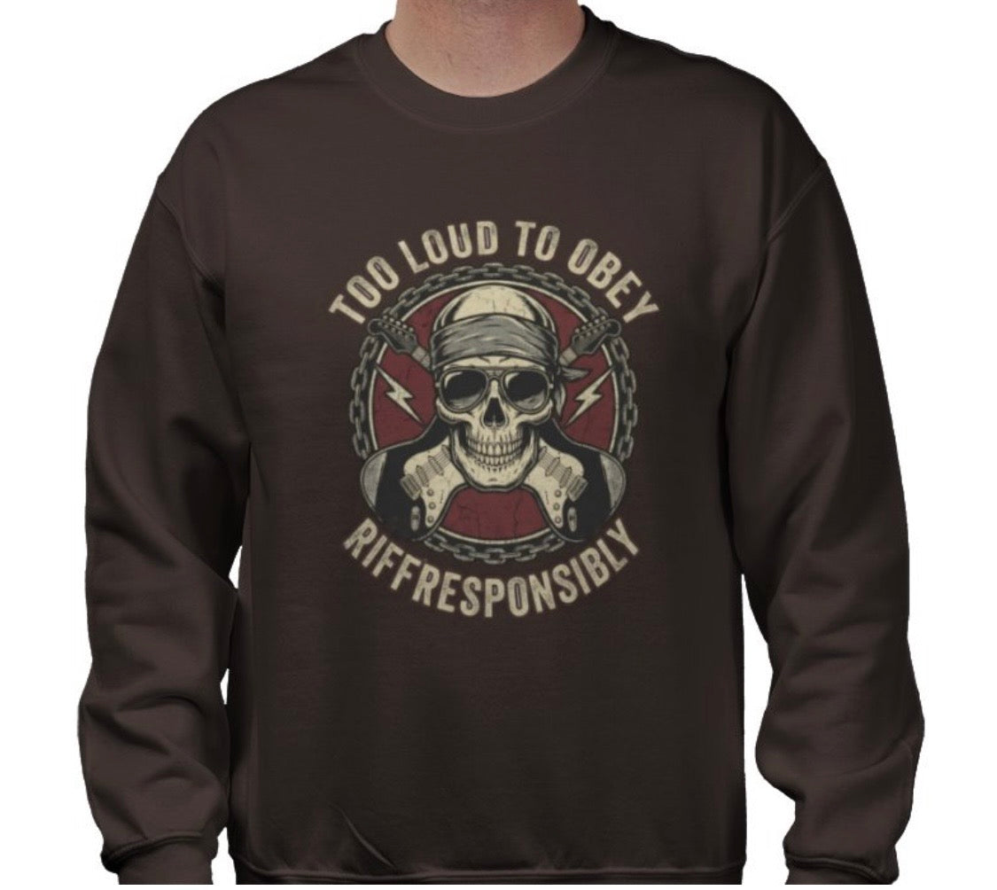 Riff Responsibly | Too Loud To Obey Sweatshirt
