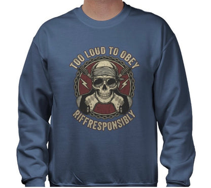 Riff Responsibly | Too Loud To Obey Sweatshirt